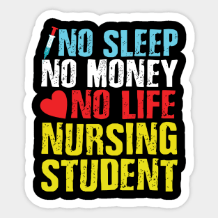 no sleep no money no life nursing student Sticker